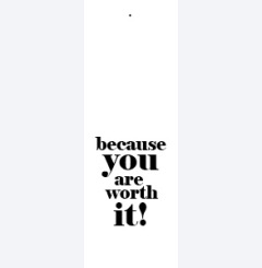 because you�re worth it 