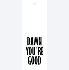 damn you�re good 
